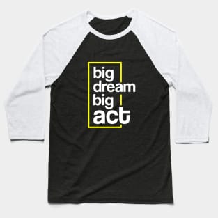 DREAM BIG ACT BIG Baseball T-Shirt